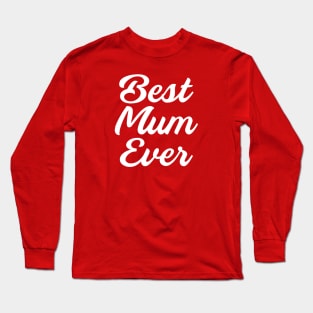 Best Mum Ever, Mothers Day Present Ideas Long Sleeve T-Shirt